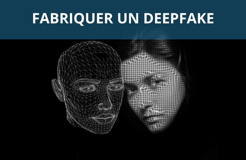 Fabriquer un deepfake