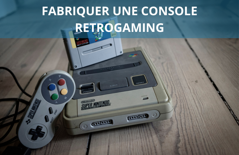 Fabriquer une console rétrogaming